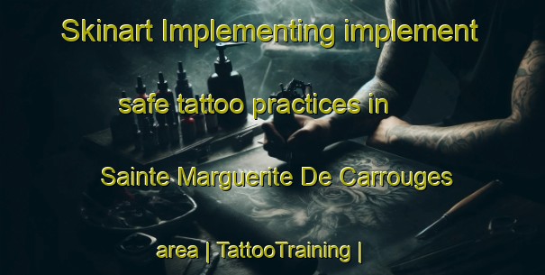 Skinart Implementing implement safe tattoo practices in Sainte Marguerite De Carrouges area | TattooTraining | TattooClasses | SkinartTraining-France